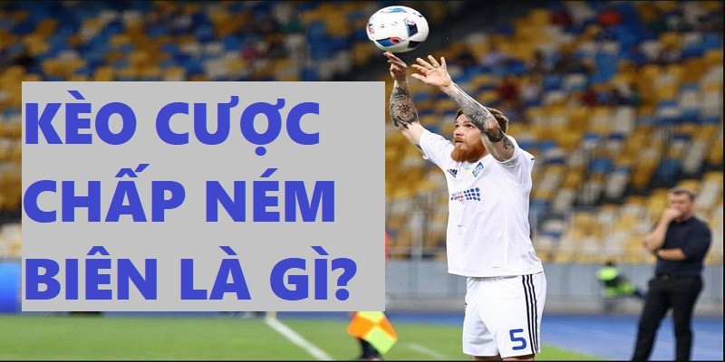 Kèo cược chấp ném biên