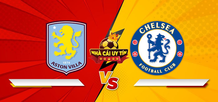 Aston Villa vs Chelsea – Soi kèo bóng đá 00h30 23/02/2025: The Blues sa sút